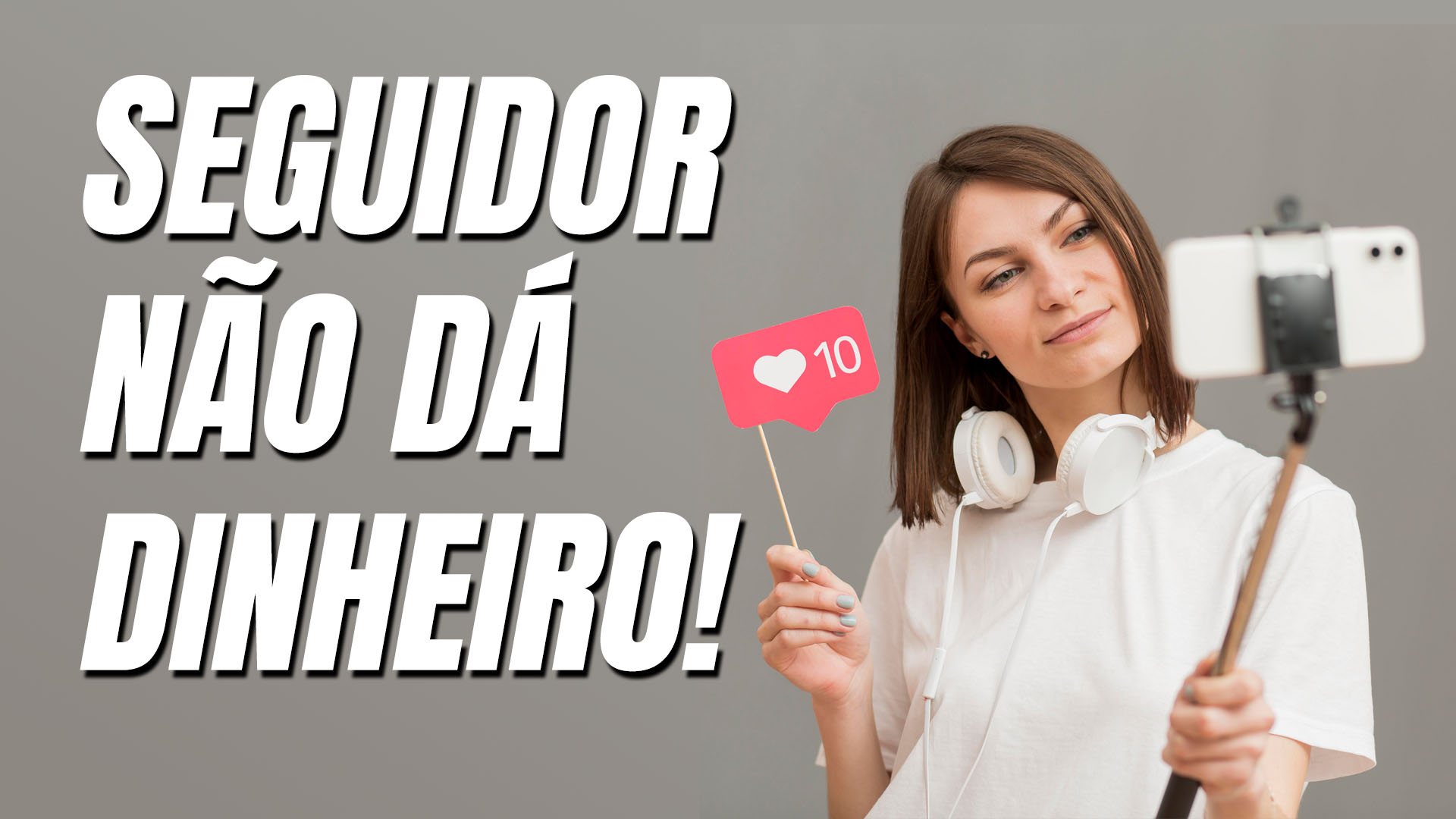 Seguidor não dá dinheiro!